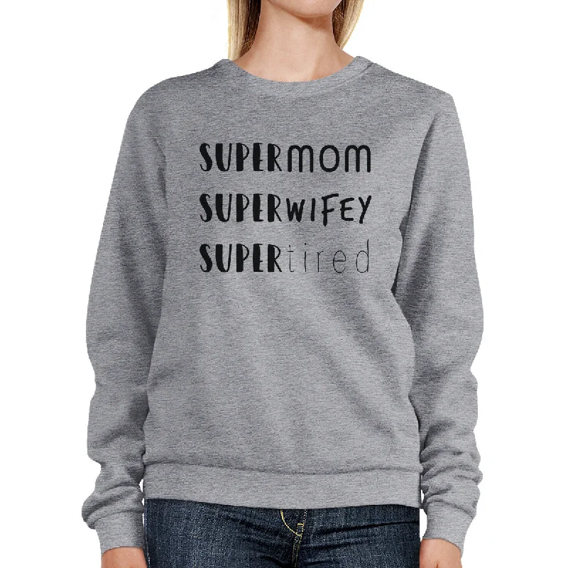 Cute Style Super Mom Wifey Tired Grey Unisex Sweatshirt Funny Gifts For Wife