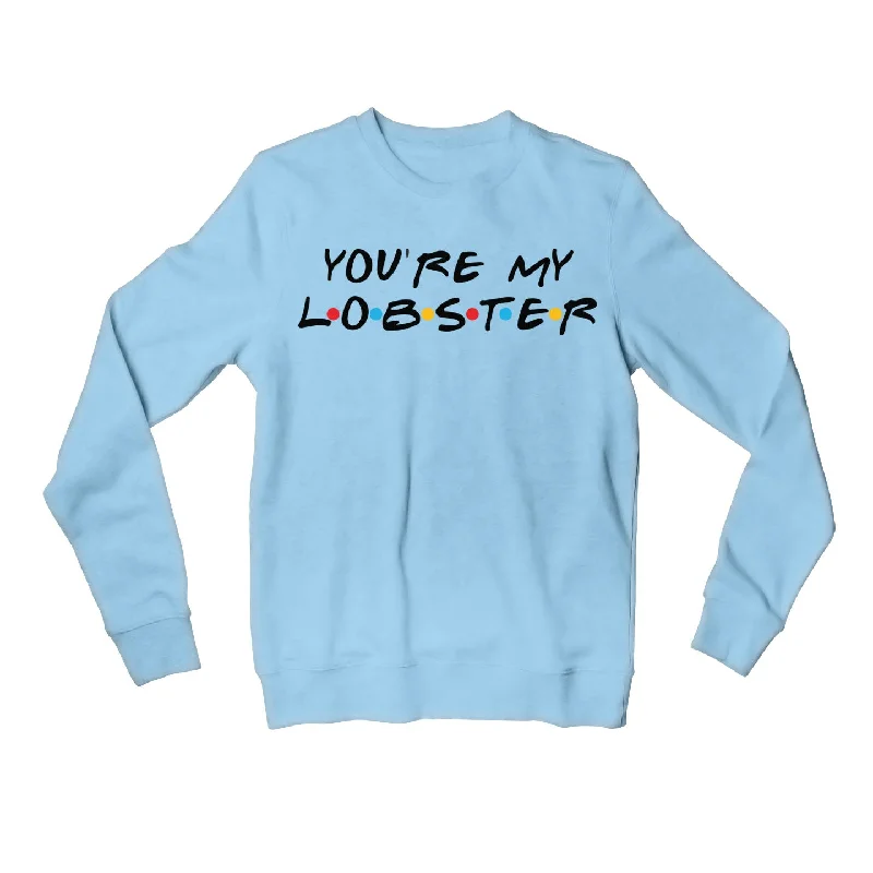 Fashion Selection Friends Sweatshirt - You Are My Lobster