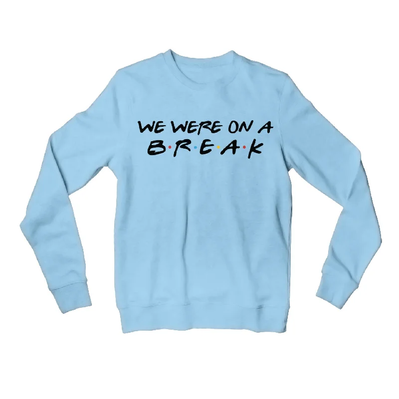 Sports Fashion Friends Sweatshirt - We Were On A Break